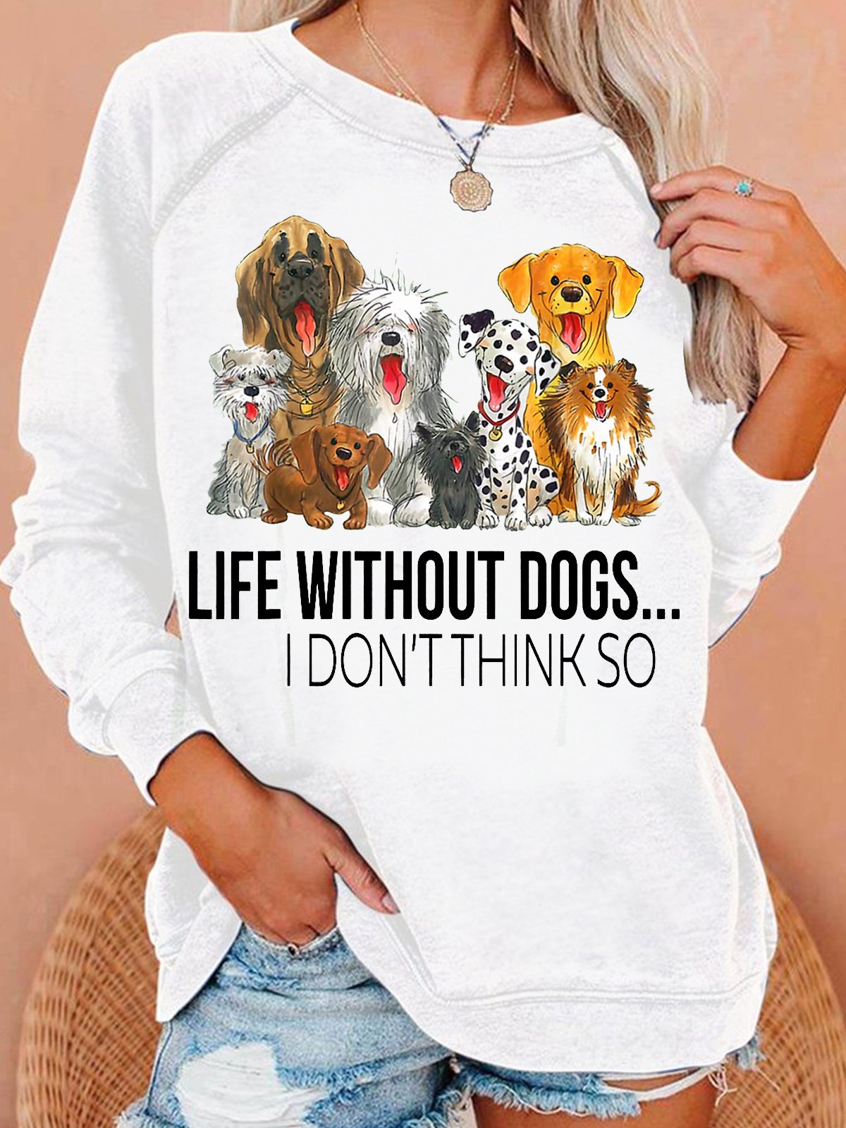 Women's Life Without Dogs I Dont Think So Funny Dogs Lovers Gift Letters Casual Sweatshirt