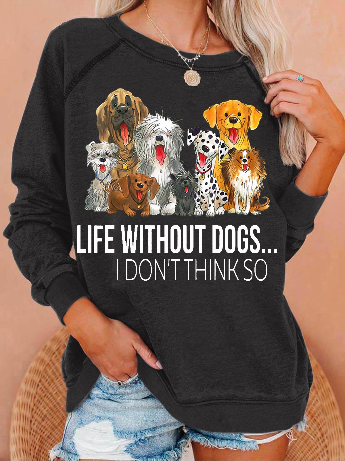 Women's Life Without Dogs I Dont Think So Funny Dogs Lovers Gift Letters Casual Sweatshirt