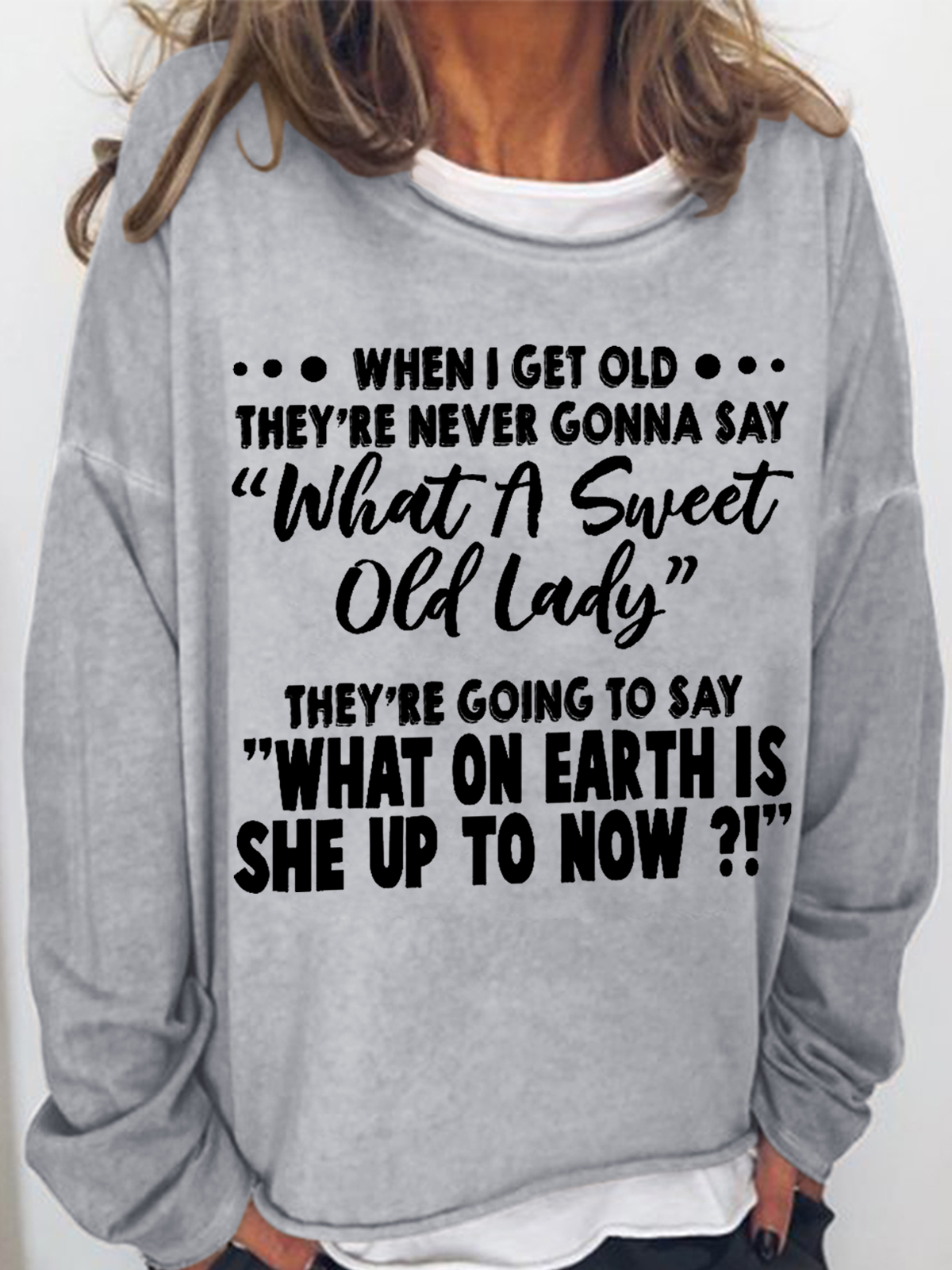 Women's When I Get Old They're Never Gonna Say What A Sweet Old Lady Casual Text Letters Crew Neck Sweatshirt