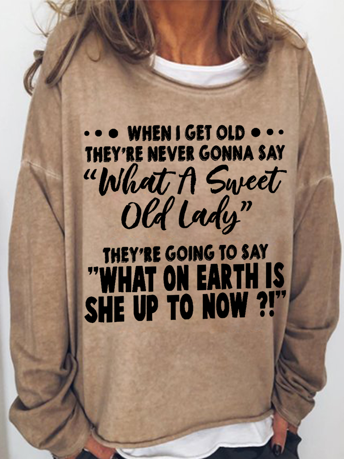 Women's When I Get Old They're Never Gonna Say What A Sweet Old Lady Casual Text Letters Crew Neck Sweatshirt