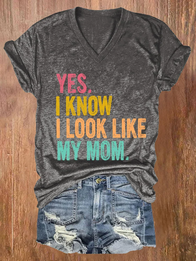 Women's Yes I Know I Look Like My Mom Print T-shirt