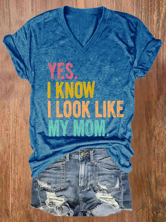 Women's Yes I Know I Look Like My Mom Print T-shirt