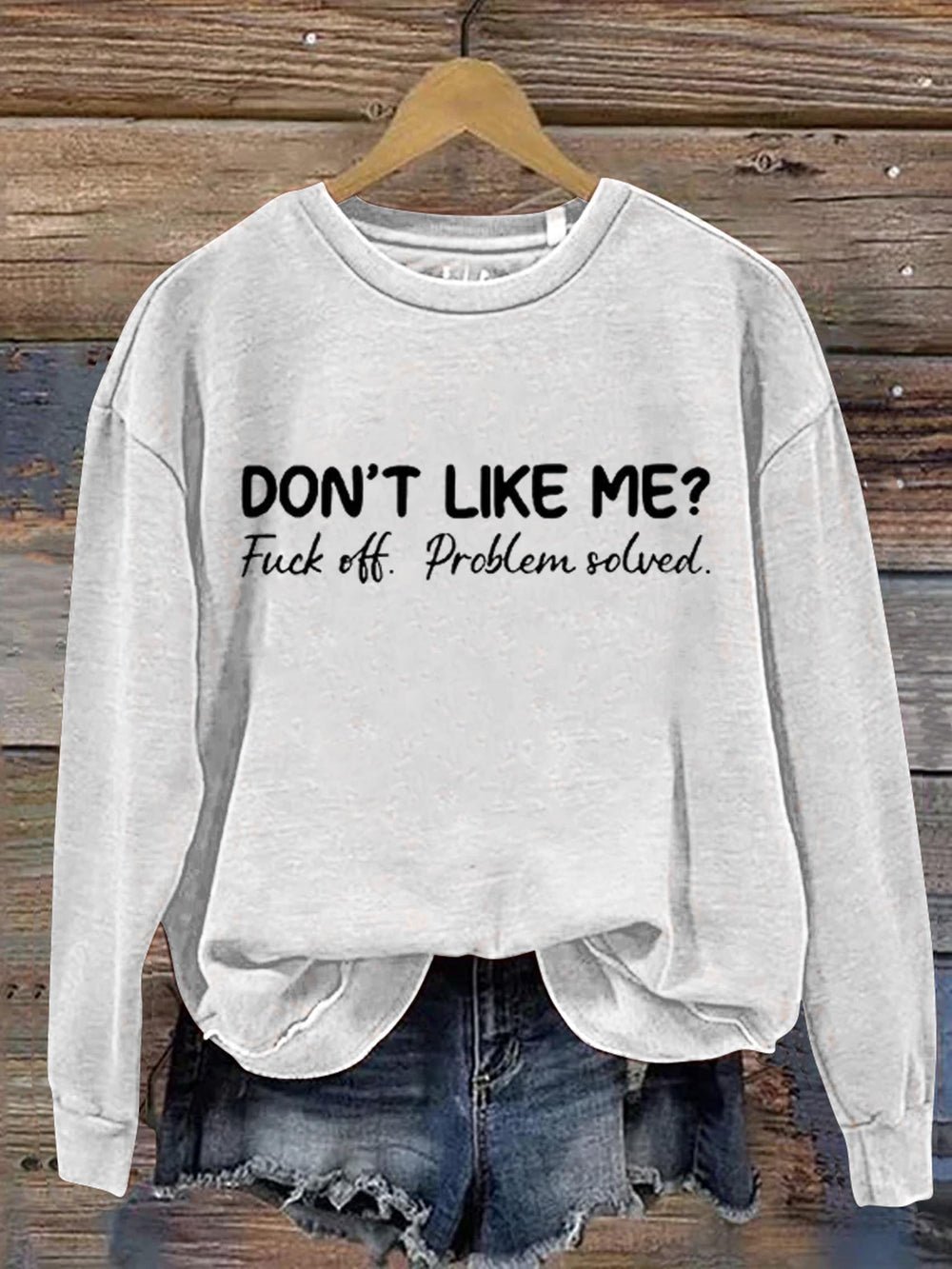 Don't Like Me Fuck Off Problem Solved MDD GAD  Be Kind Mental Health Month  Sweatshirt