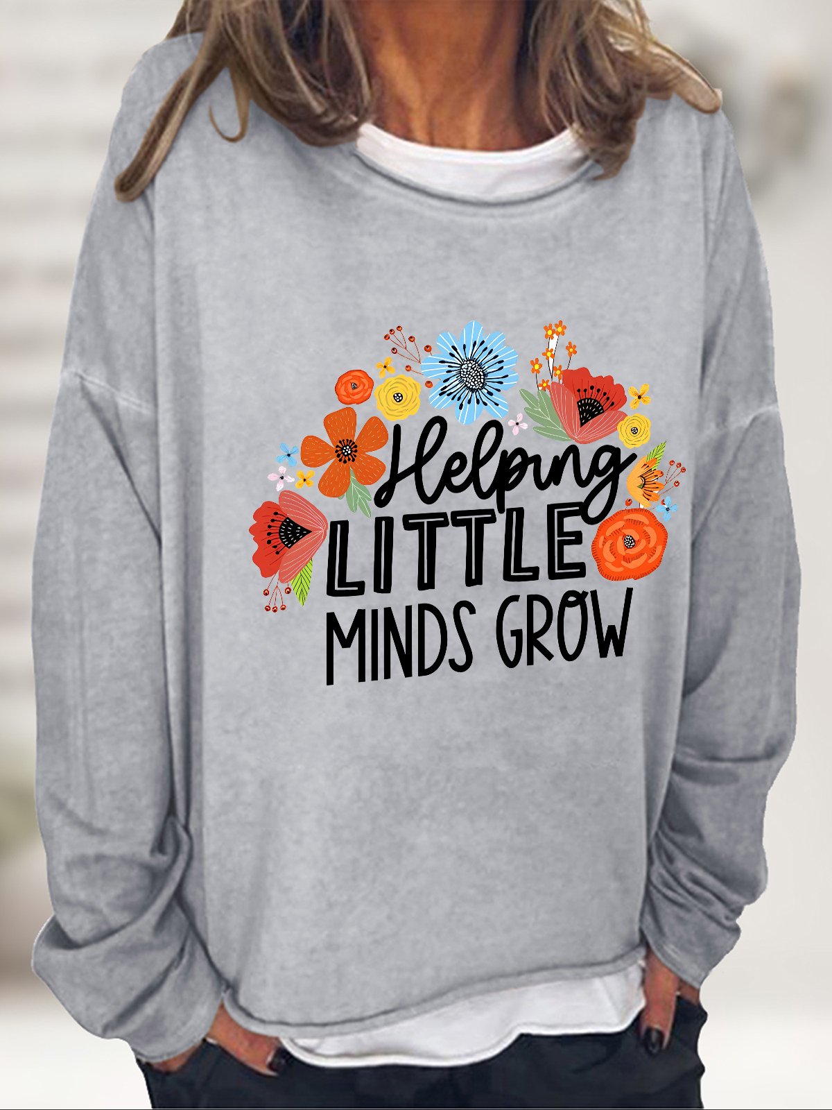 Helping Little Minds Grow Gift For Teacher Casual Sweatshirt