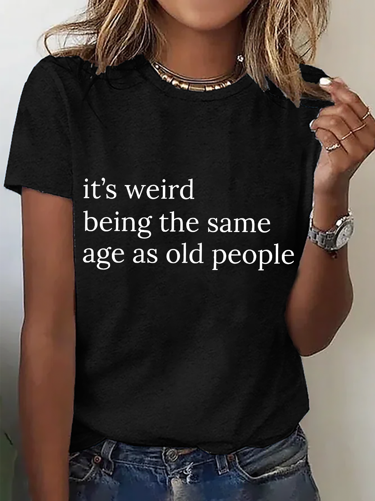 Its Weird Being The Same Age As Old People-Women Cotton T-Shirt