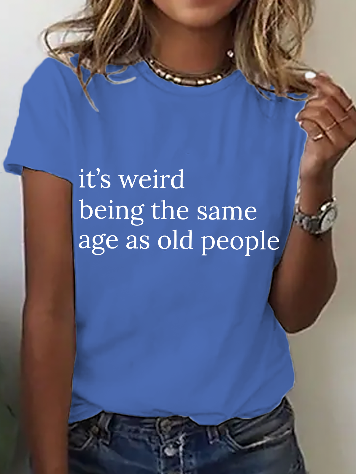 Its Weird Being The Same Age As Old People-Women Cotton T-Shirt