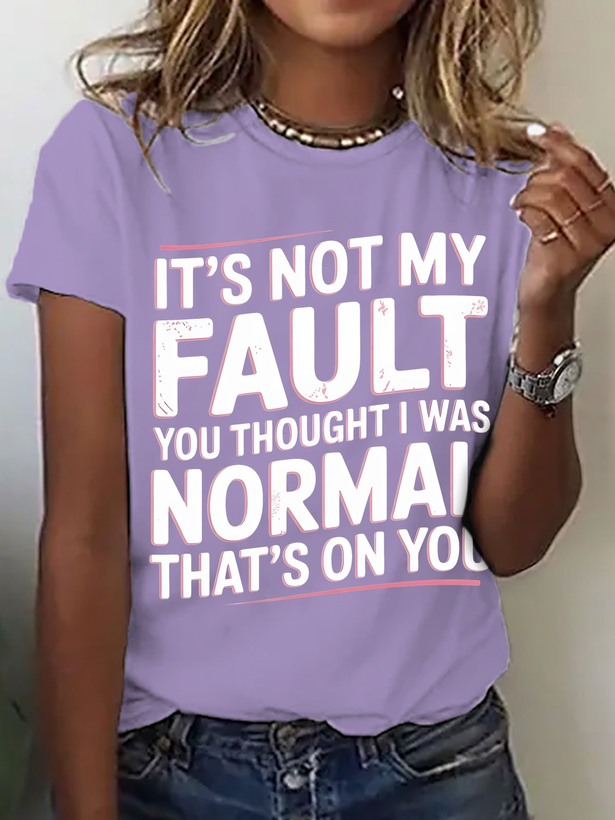 It's Not My Fault You Thought I Was Normal That's On You Cotton T-shirt