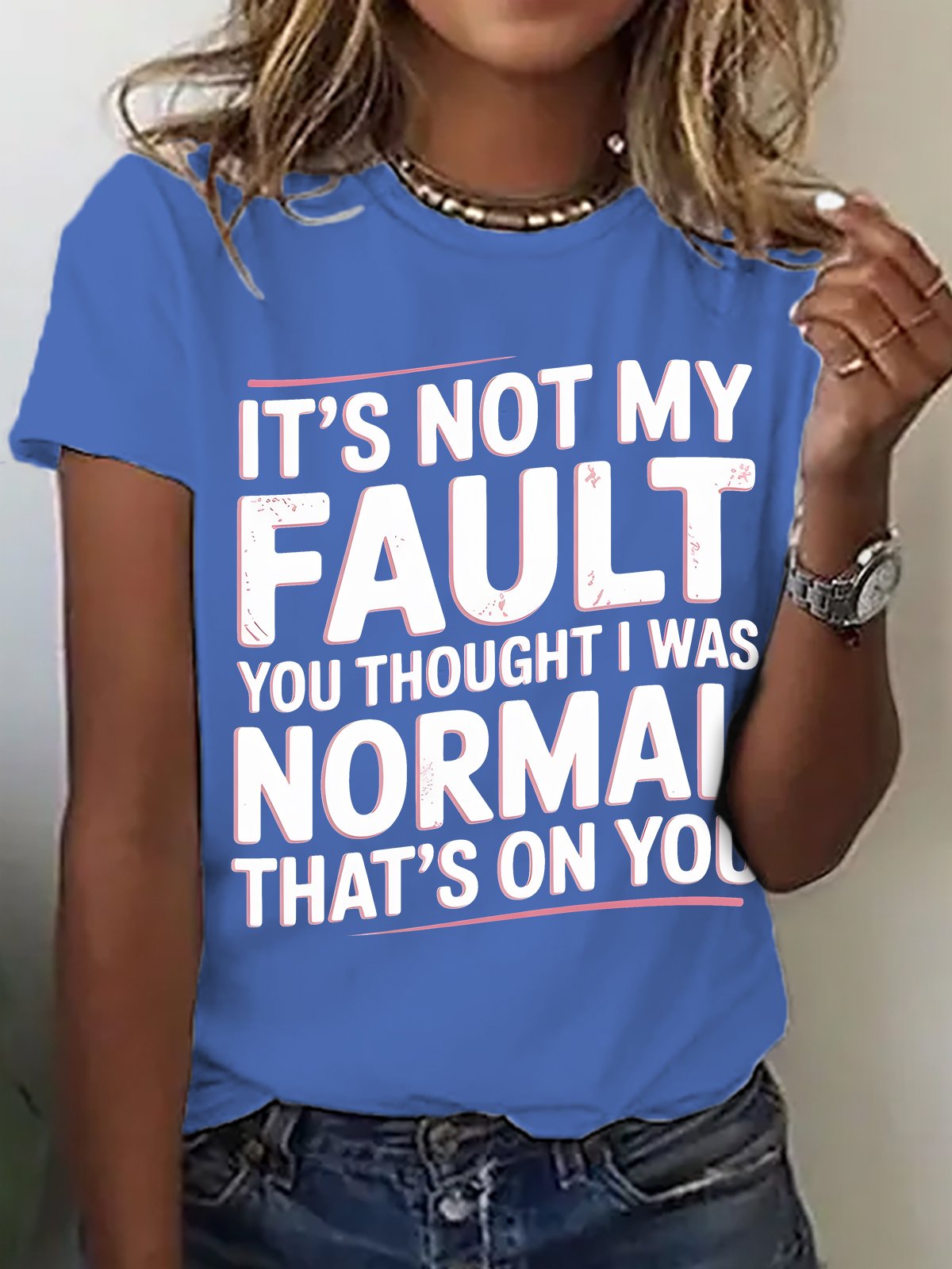 It's Not My Fault You Thought I Was Normal That's On You Cotton T-shirt
