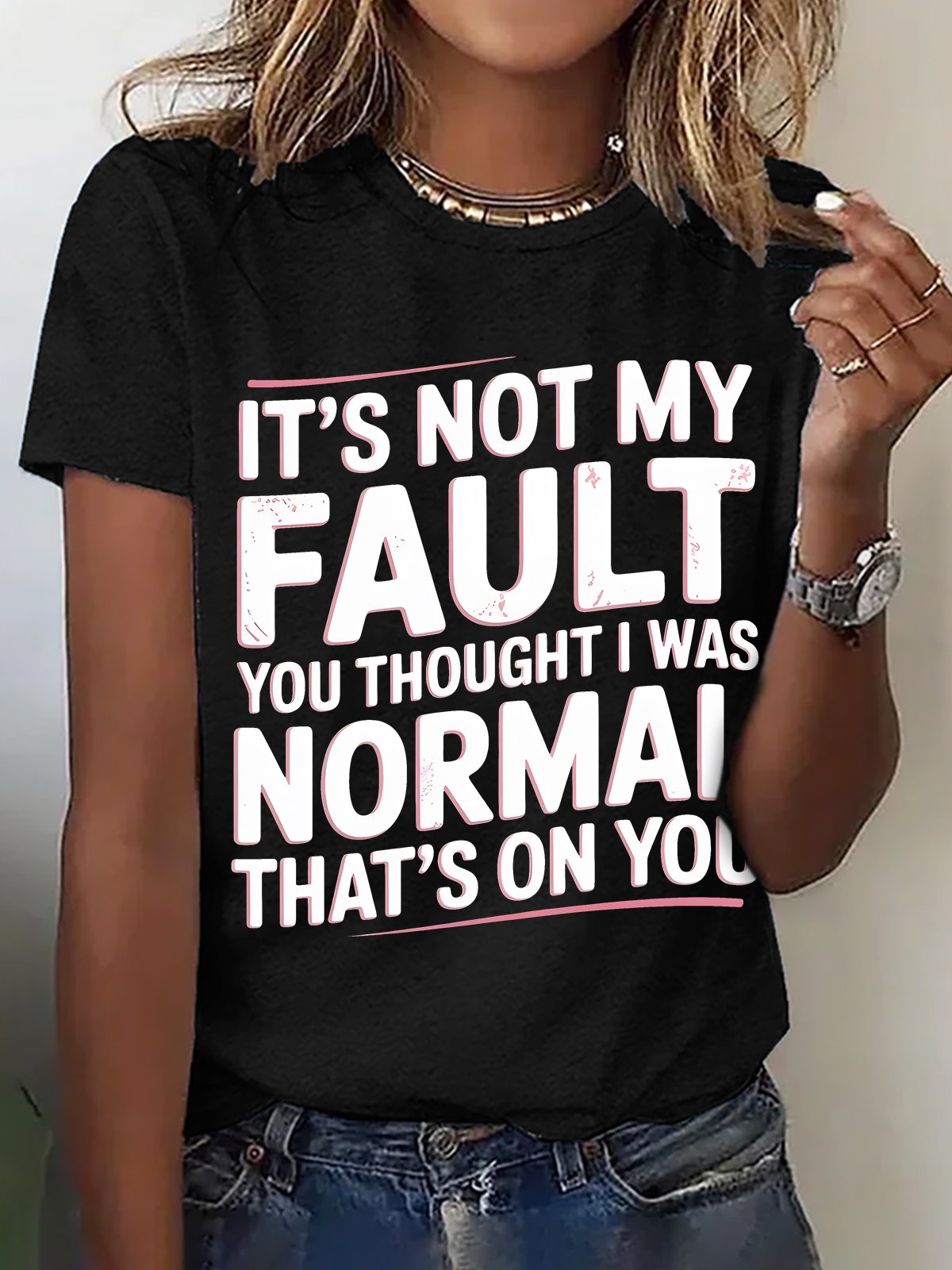 It's Not My Fault You Thought I Was Normal That's On You Cotton T-shirt