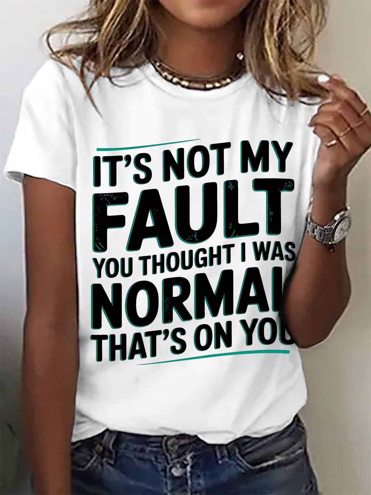 It's Not My Fault You Thought I Was Normal That's On You Cotton T-shirt