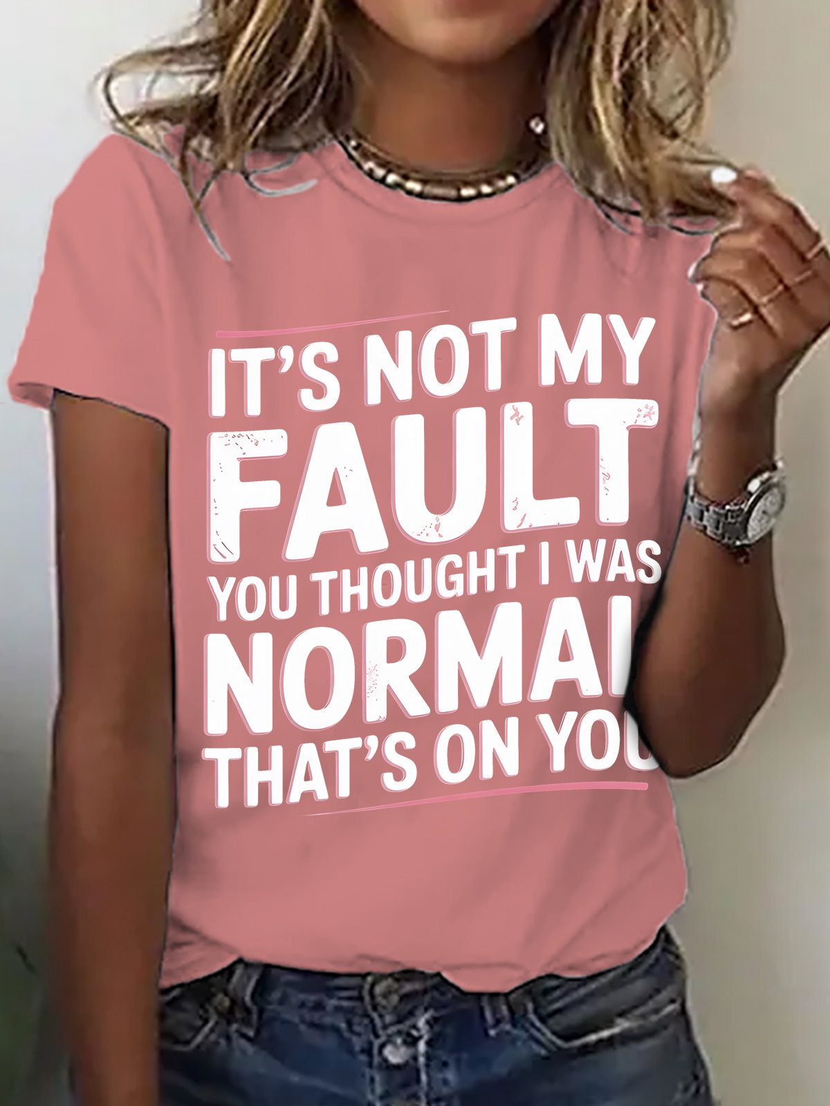 It's Not My Fault You Thought I Was Normal That's On You Cotton T-shirt