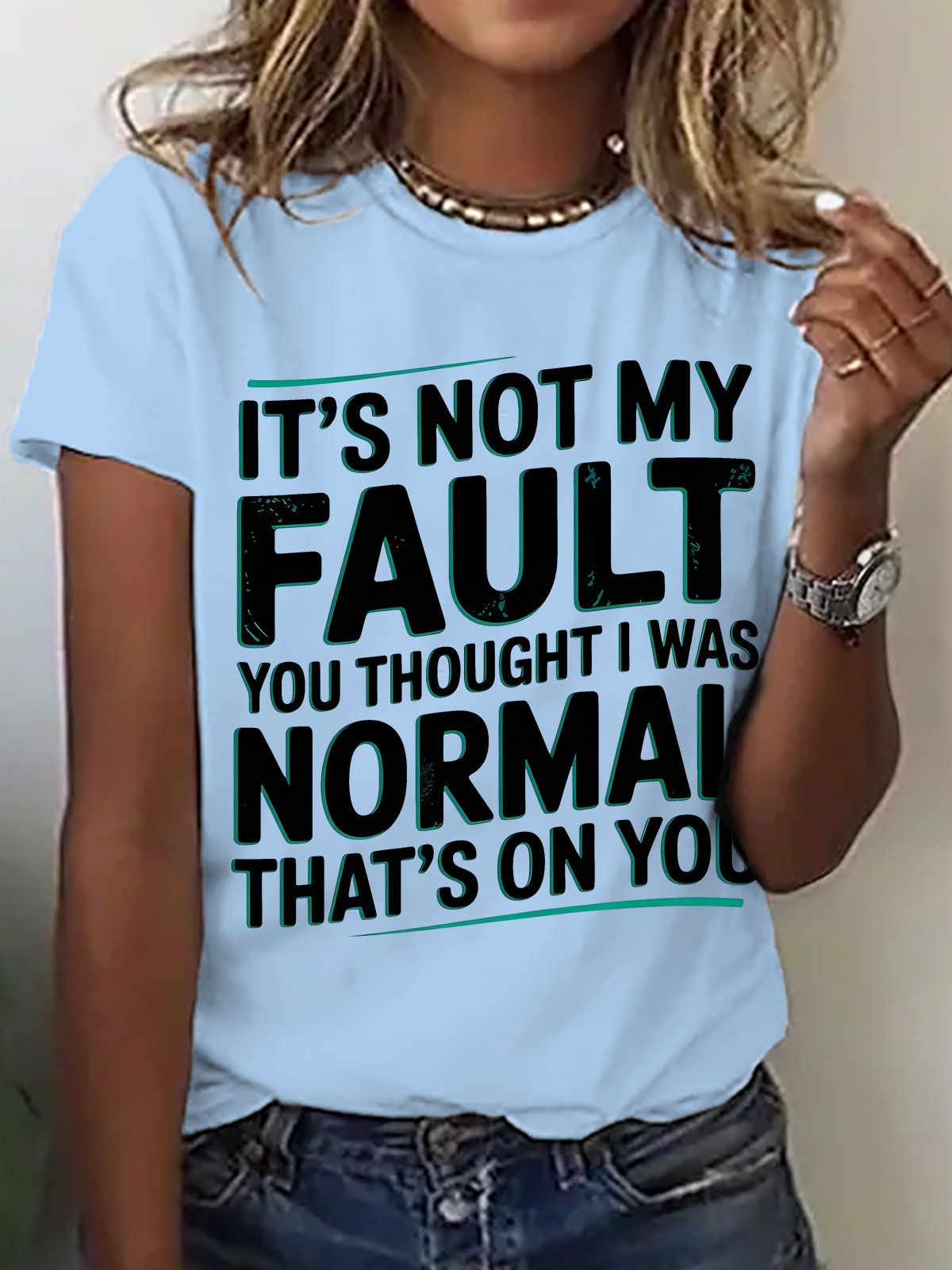 It's Not My Fault You Thought I Was Normal That's On You Cotton T-shirt