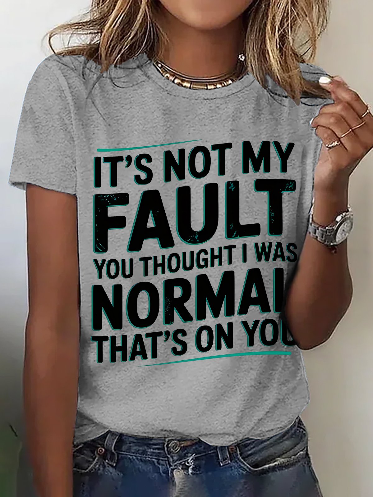 It's Not My Fault You Thought I Was Normal That's On You Cotton T-shirt