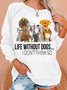 Women's Life Without Dogs I Dont Think So Funny Dogs Lovers Gift Letters Casual Sweatshirt