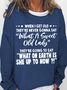 Women's When I Get Old They're Never Gonna Say What A Sweet Old Lady Casual Text Letters Crew Neck Sweatshirt