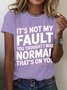 It's Not My Fault You Thought I Was Normal That's On You Cotton T-shirt