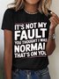 It's Not My Fault You Thought I Was Normal That's On You Cotton T-shirt