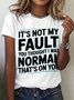 It's Not My Fault You Thought I Was Normal That's On You Cotton T-shirt