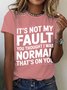 It's Not My Fault You Thought I Was Normal That's On You Cotton T-shirt