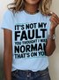 It's Not My Fault You Thought I Was Normal That's On You Cotton T-shirt