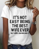 It's Not Easy Being The Best Wife Ever But Here I Am Nailing It Print T-Shirt